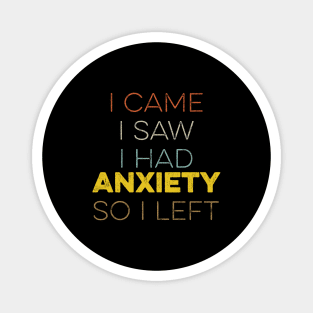 I Came I Saw I Had Anxiety So I Left Magnet